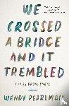 Pearlman, Wendy - We Crossed a Bridge and It Trembled