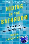 Aarons-Mele, Morra - Hiding in the Bathroom