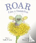 Krauss, Ruth - Roar Like a Dandelion