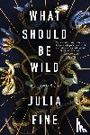 Fine, Julia - What Should Be Wild