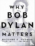Thomas, Richard F. - Why Bob Dylan Matters