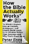 Enns, Peter - How the Bible Actually Works