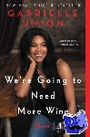 Union, Gabrielle - We're Going to Need More Wine - Stories That are Funny, Complicated, and True