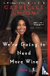 Union, Gabrielle - We're Going to Need More Wine - Stories That are Funny, Complicated, and True