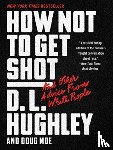 Hughley, D. L. - How Not to Get Shot: And Other Advice From White People