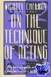 Chekhov, Michael - On the Technique of Acting - The First Complete Edition of Chekhov's "Classic to the Actor"