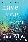 White, Kate - Have You Seen Me?