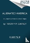 Carney, Timothy P. - Alienated America