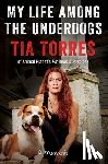 Torres, Tia - My Life Among the Underdogs
