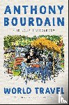 Bourdain, Anthony, Woolever, Laurie - World Travel