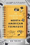 Philippe, Ben - The Field Guide to the North American Teenager