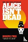 Joseph Fink - Alice Isn't Dead - A Novel