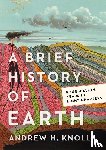 Knoll, Andrew H. - A Brief History of Earth