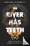 Waters, Erica - The River Has Teeth