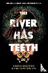 Waters, Erica - The River Has Teeth