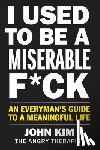 Kim, John - I Used to Be a Miserable F*ck