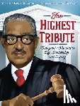 Magoon, Kekla - The Highest Tribute: Thurgood Marshall's Life, Leadership, and Legacy