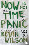Wilson, Kevin - Now Is Not the Time to Panic