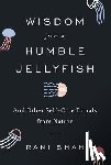 Shah, Rani - Wisdom from a Humble Jellyfish