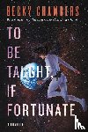 Chambers, Becky - TO BE TAUGHT IF FORTUNATE