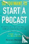 Meinzer, Kristen - So You Want to Start a Podcast