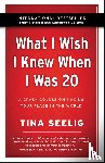 Seelig, Tina - What I Wish I Knew When I Was 20 - 10th Anniversary Edition