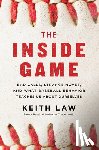 Law, Keith - The Inside Game: Bad Calls, Strange Moves, and What Baseball Behavior Teaches Us About Ourselves