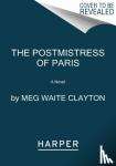 Clayton, Meg Waite - The Postmistress of Paris