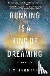Thompson, J. M. - Running Is a Kind of Dreaming