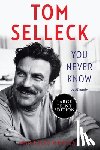 Selleck, Tom - You Never Know: A Memoir