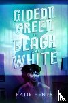 Henry, Katie - Gideon Green in Black and White