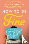 Greenberg, Jolenta, Meinzer, Kristen - How to Be Fine