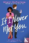 McFarlane, Mhairi - If I Never Met You