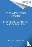 Anstead, Christina, Clark, Cara - The Wellness Remodel
