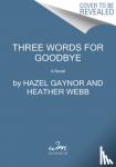 Gaynor, Hazel, Webb, Heather - Three Words for Goodbye