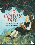 Redding, Anna Crowley - The Gravity Tree: The True Story of a Tree That Inspired the World