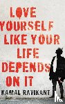 Kamal Ravikant - Love Yourself Like Your Life Depends on It