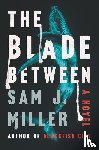 Miller, Sam J. - The Blade Between