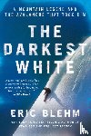 Blehm, Eric - The Darkest White