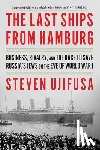 Ujifusa, Steven - The Last Ships from Hamburg: Business, Rivalry, and the Race to Save Russia's Jews on the Eve of World War I