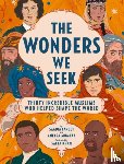 Faruqi, Saadia, Mumtaz, Aneesa - The Wonders We Seek: Thirty Incredible Muslims Who Helped Shape the World