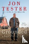 Tester, Jon - Grounded: A Senator's Lessons on Winning Back Rural America