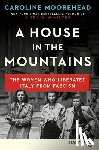 Moorehead, Caroline - A House in the Mountains: The Women Who Liberated Italy from Fascism