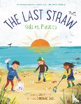 Hood, Susan - The Last Straw: Kids vs. Plastics