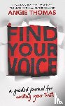 Thomas, Angie - Find Your Voice: A Guided Journal for Writing Your Truth