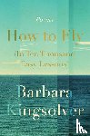 Kingsolver, Barbara - How to Fly (In Ten Thousand Easy Lessons)