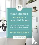 Rapinchuk, Becky - Clean Mama's Guide to a Peaceful Home