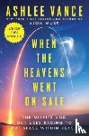 Vance, Ashlee - When the Heavens Went on Sale