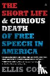 Cose, Ellis - The Short Life and Curious Death of Free Speech in America