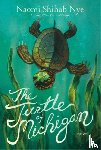 Nye, Naomi Shihab - The Turtle of Michigan